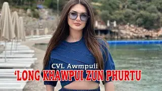 'LONG KHAWPUI ZUN PHURTU - 14 | CVL Awmpuii