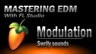 Mastering EDM Episode 18 | Modulation- FL Studio