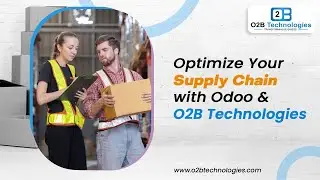 Optimize Your Supply Chain with Odoo & O2B Technologies