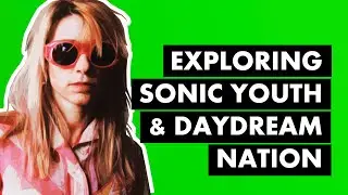 Daydream Nation & How Sonic Youth Brought Noise Rock Overground