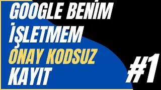 Google Benim İşletmem Zarfsız Kayıt #1 Google Haritalar Kayıt -  Çağatay Güney