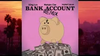 King Los - Bank Account Remix (Ft. Marqus Clae, Joyner Lucas)