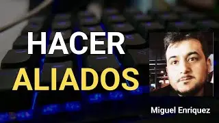 ¿En qué andamos? | La importancia de ganar aliados | Miguel Enríquez