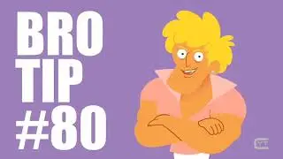 Bro Tip, Number 80...