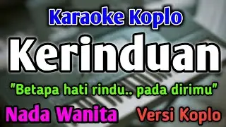 KERINDUAN - KARAOKE || NADA WANITA CEWEK || Versi Koplo