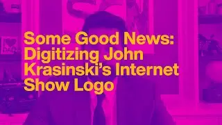 Digitizing John Krasinskis' "Some Good News" Logo