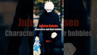 Hobbies of jujutsu Kaisen characters 😘❤️‍🩹 