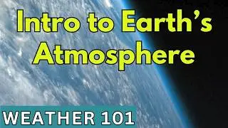 How Earth's Weather Works (Weather 101), Ep #1: Intro to Earth's Atmosphere