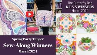 March K.I.S.S + Sew-Along Winners Video 2024! Butterfly Bag & Spring Party Topper