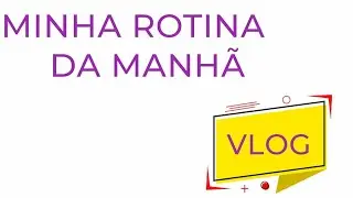 Minha rotina da manhã 💞🥰