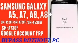 Samsung Galaxy A5/A7/A8/A8+ (SM-A520F/SM-A720F/SM-A530W/SM-A730F) FRP/Google Bypass Android 8.1.0