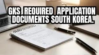 GLOBAL KOREA SCHOLARSHIP REQUIRED DOCUMENTS FOR APPLICATION.