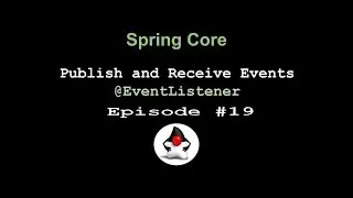 Spring Core - Episode 19 - Publishing and Receiving Events using EventPublisher and @EventListener
