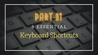 5 Essential Keyboard Shortcuts | Part 01