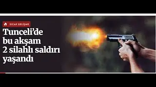 Tunceli’de bu akşam 2 silahlı saldırı yaşandı