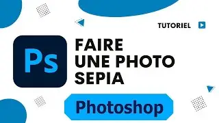 Comment faire une photo sepia avec Photoshop