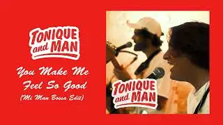 Tonique & Man - You Make Me Feel So Good (Mi Man Bossa Edit)