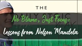 No Blame, Just Focus: Lessons from Nelson Mandela