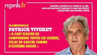 « Il faut essayer de comprendre toutes les colères, celles de gauche comme d'extrême droite »