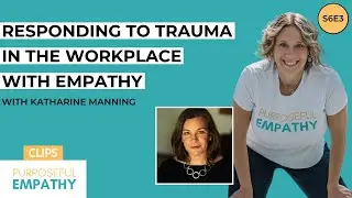 Trailer: Responding to Trauma in the Workplace with Empathy ft. Katharine Manning Purposeful Empathy
