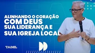 Alinhando o Coração Com Deus, Sua Liderança e Sua Igreja Local // Geraldo Batista