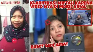KLARIFIKASI MIFTAHUL HUSNA VIRAL KARENA VIDEO DI MOBIL!! COWO NYA BANYAK AMAT 