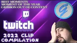 Twitch Clip Compilation 2022 Best Moments, Moment of the Year, and Gribbon Out of Context