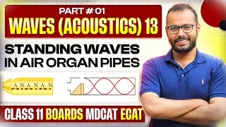 11 | Waves & Acoustics 13 | Standing Waves in Organ Pipes | In Air Column | Stationary Waves