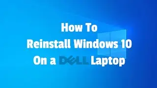 How to reinstall Windows 10 on a Dell Laptop