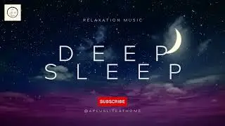 Sleep Music | The Most Relaxing Deep Sleep Music You'll Ever Hear