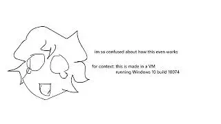 i made this in my Windows 10 build 10074 VM 😭
