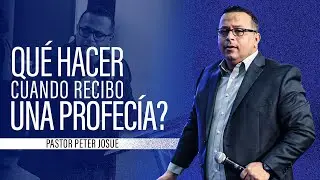 ¿Qué hacer cuando recibo una profecía? - Pastor Peter Josue