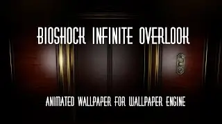 Bioshock Infinite Overlook (Animated Wallpaper for Wallpaper Engine)