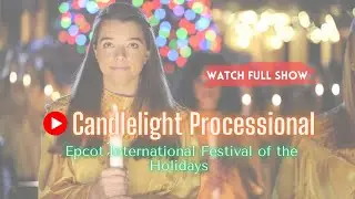 WATCH Full Candlelight Processional at EPCOT in Walt Disney World