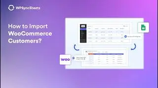 How to Import WooCommerce Customers from Google Sheets | WPSyncSheets For WooCommerce