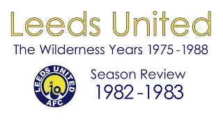 Leeds United: 1982-83 Season Review
