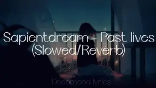 Sapientdream- Past lives (Slowed/ Reverb) Lyrics