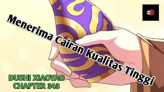 DUSHI XIAOYAO CHAPTER 343 l Menerima Cairan Kualitas Tinggi