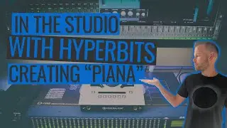 In the Studio with Hyperbits: Creating 'Piana'