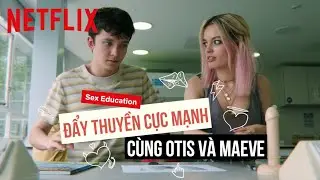Chiếc thuyền bất ổn Otis & Maeve | Sex Education | Netflix