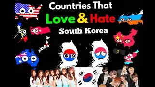 Countries that Love/Hate South Korea