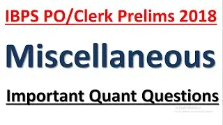 IBPS PO/Clerk Prelims 2018 : Miscellaneous Quant Questions || Expected Quant Questions