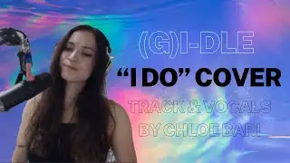 “I DO” - (G)I-DLE (Music and Vocal cover)