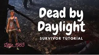 Dead by Daylight Survivor Tutorial | Baby Nea