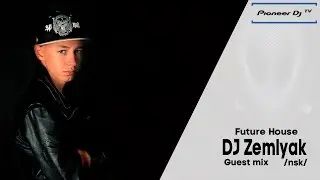 DJ Zemlyak (NSK) ► (Future House) ► Guest mix @ Pioneer DJ TV