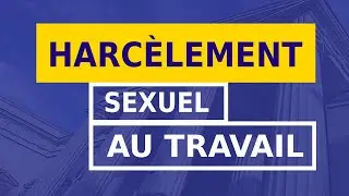 HARCÈLEMENT SEXUEL AU TRAVAIL