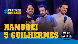 NAMOREI 5 GUILHERMES - FAZENDO AMIZADE #261
