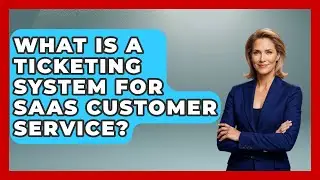 What Is A Ticketing System For SaaS Customer Service? - The SaaS Pros Breakdown