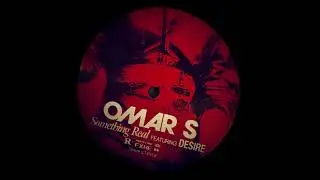 Omar S & Desire « Something Real » (Omar S Redeye Mix)