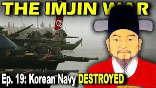 IMJIN WAR Ep. 19 - The Korean Navy Destroyed